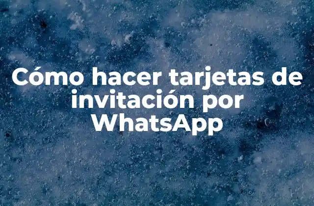 Cómo Hacer Tarjetas de Invitación por Whatsapp