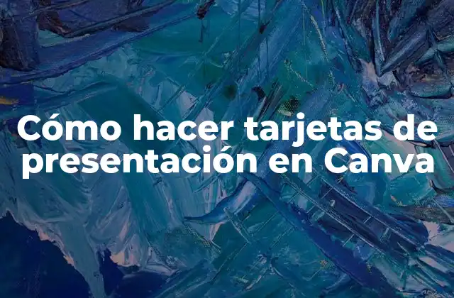 Cómo Hacer Tarjetas de Presentación en Canva