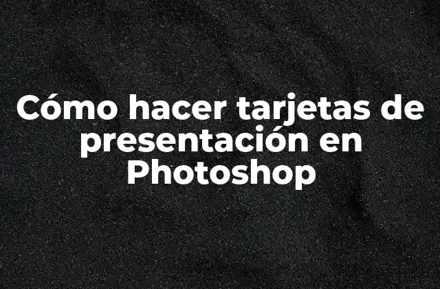 Cómo Hacer Tarjetas de Presentación en Photoshop