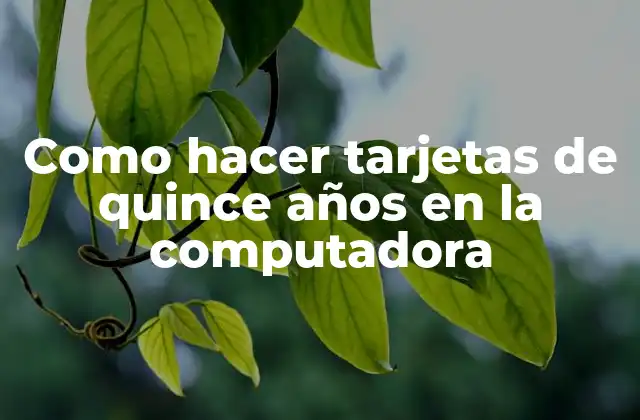 Como Hacer Tarjetas de Quince Años en la Computadora