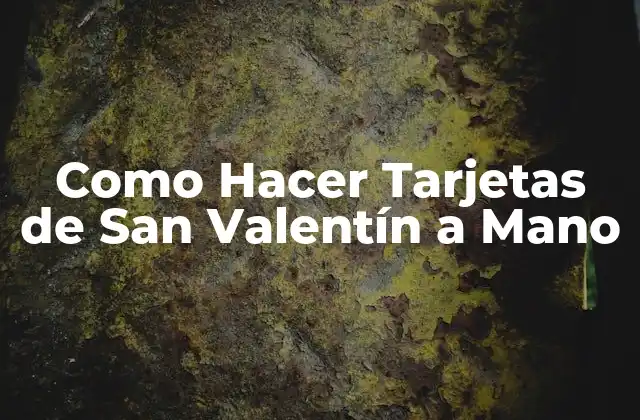 ¿Qué son Tarjetas de San Valentín a Mano?