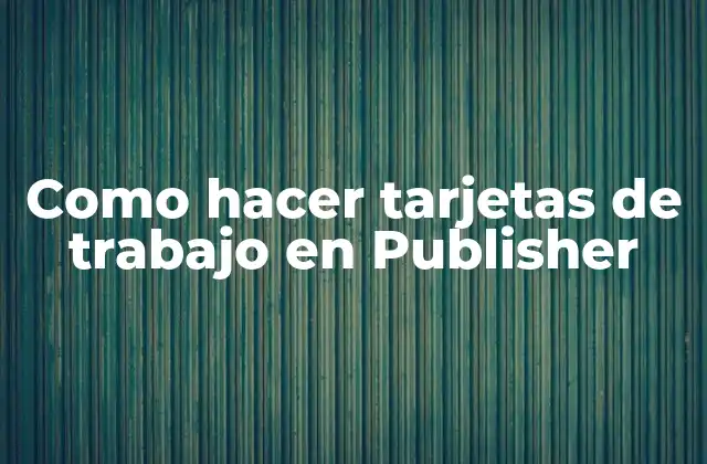 Como Hacer Tarjetas de Trabajo en Publisher