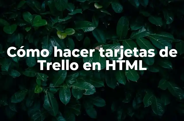 Cómo Hacer Tarjetas de Trello en Html