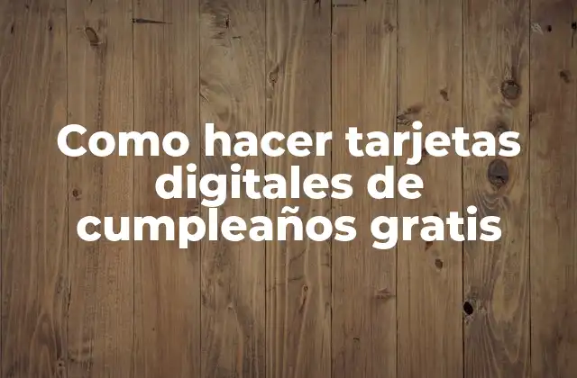 Como Hacer Tarjetas Digitales de Cumpleaños Gratis