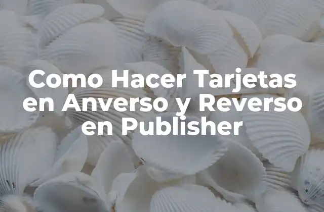 Como Hacer Tarjetas en Anverso y Reverso en Publisher