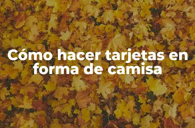 Cómo Hacer Tarjetas en Forma de Camisa