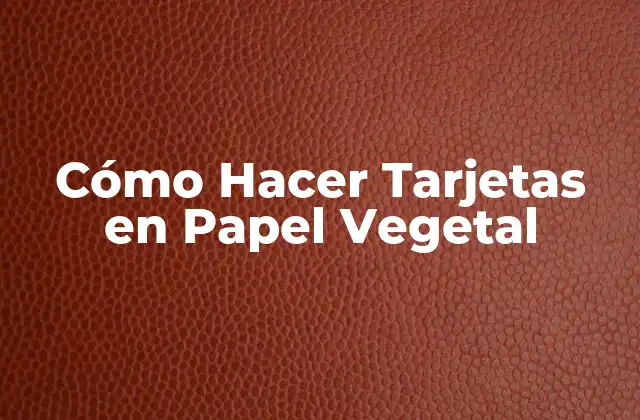 Cómo Hacer Tarjetas en Papel Vegetal