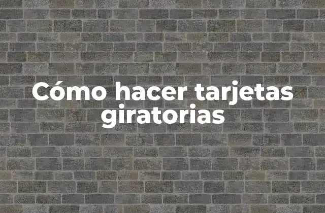 Cómo Hacer Tarjetas Giratorias
