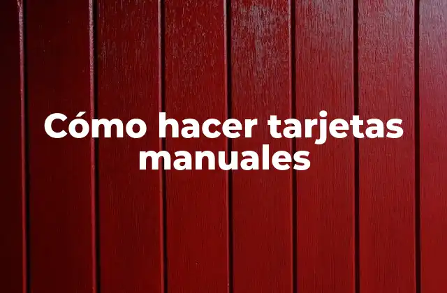 Cómo Hacer Tarjetas Manuales 2 Cómo hacer tarjetas manuales