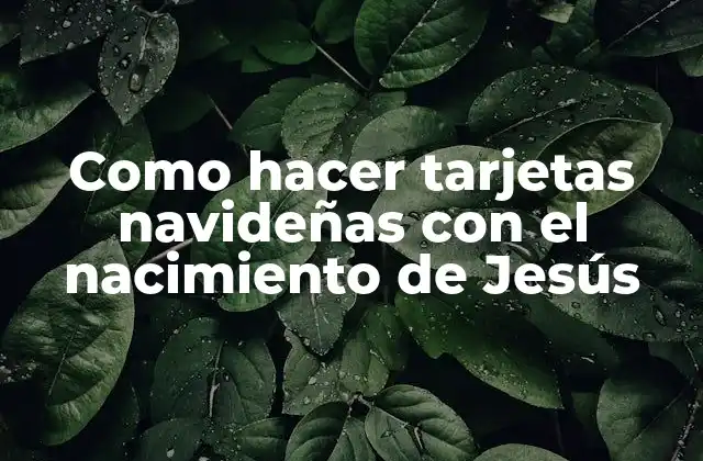 Como Hacer Tarjetas Navideñas con el Nacimiento de Jesús