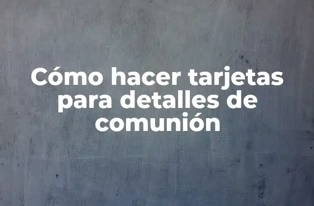 Cómo Hacer Tarjetas para Detalles de Comunión