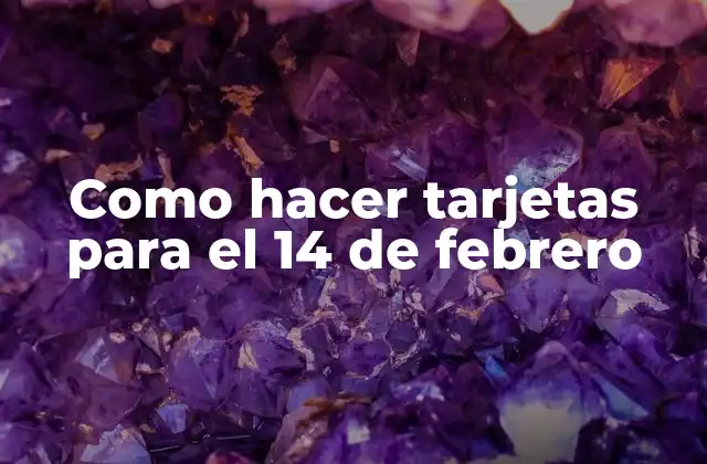 Como Hacer Tarjetas para el 14 de Febrero