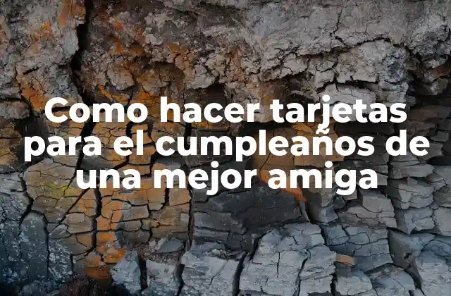 Como Hacer Tarjetas para el Cumpleaños de una Mejor Amiga 2 ¿Qué es una tarjeta de cumpleaños para una mejor amiga?