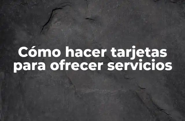 Cómo Hacer Tarjetas para Ofrecer Servicios