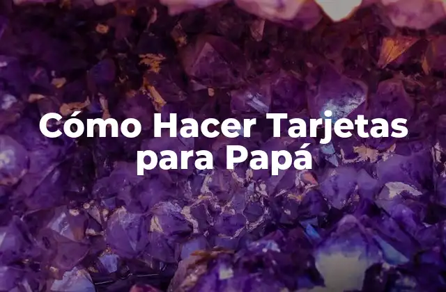 Cómo Hacer Tarjetas para Papá