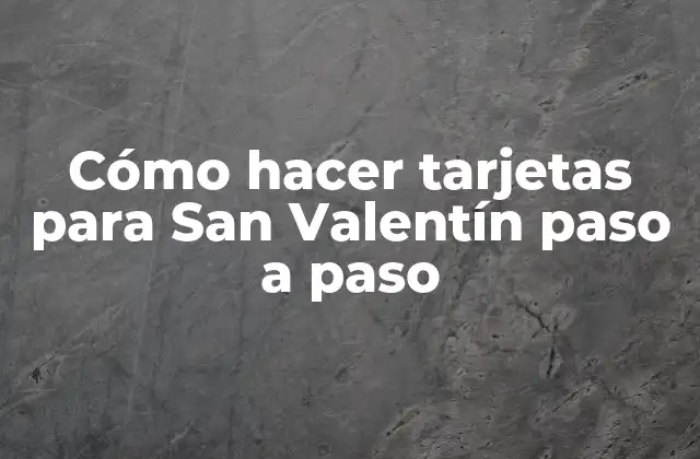 Cómo Hacer Tarjetas para San Valentín Paso a Paso