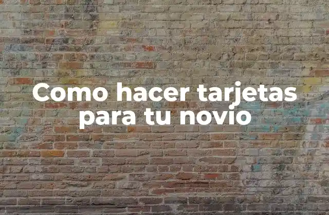Como Hacer Tarjetas para Tu Novio