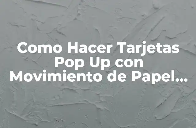Como Hacer Tarjetas Pop Up con Movimiento de Papel de Nanvida