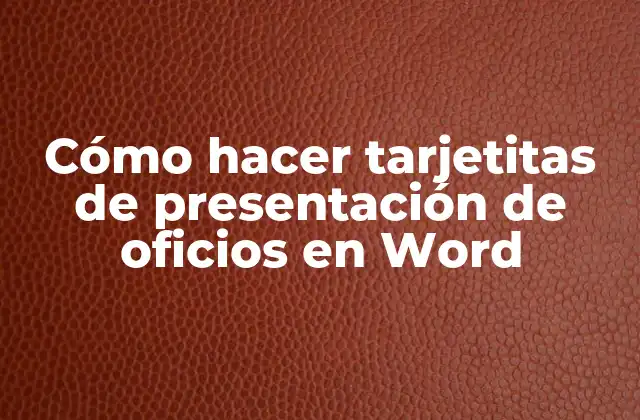 Cómo Hacer Tarjetitas de Presentación de Oficios en Word