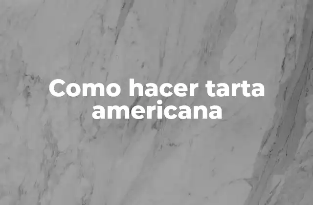 Como Hacer Tarta Americana