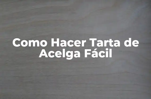 Como Hacer Tarta de Acelga Fácil