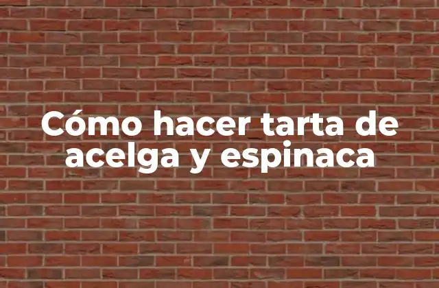 Cómo Hacer Tarta de Acelga y Espinaca