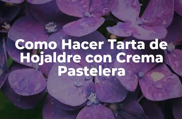 Como Hacer Tarta de Hojaldre con Crema Pastelera