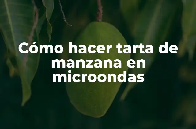 Cómo hacer tarta de manzana en microondas