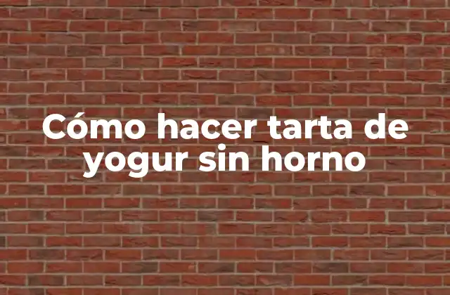 Cómo Hacer Tarta de Yogur sin Horno