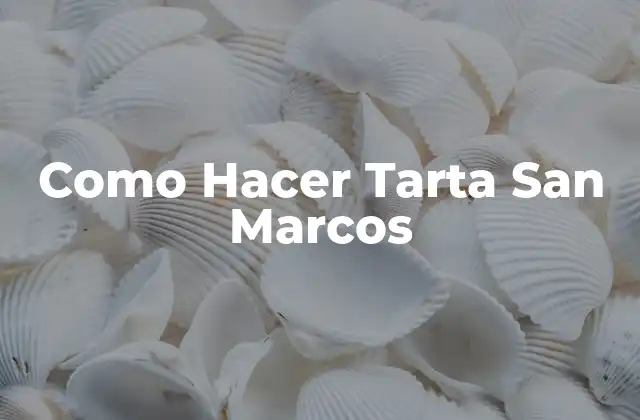 Como Hacer Tarta San Marcos