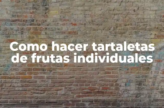 Como Hacer Tartaletas de Frutas Individuales