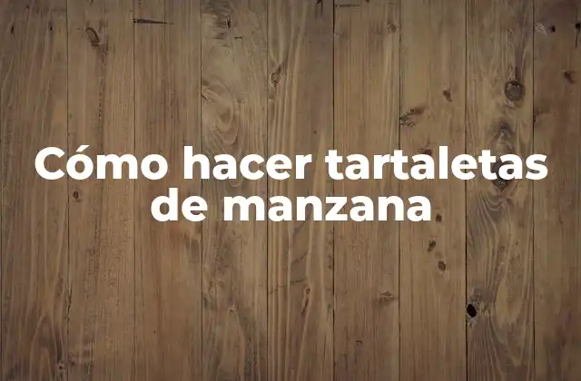 Cómo Hacer Tartaletas de Manzana