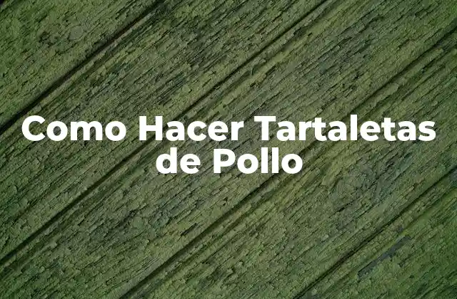 Como Hacer Tartaletas de Pollo