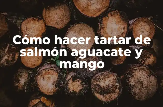 Cómo Hacer Tartar de Salmón Aguacate y Mango