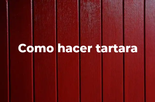 ¿Qué es la tartara?