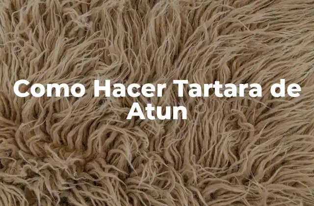 Como Hacer Tartara de Atun 2 ¿Qué es la Tartara de Atun?