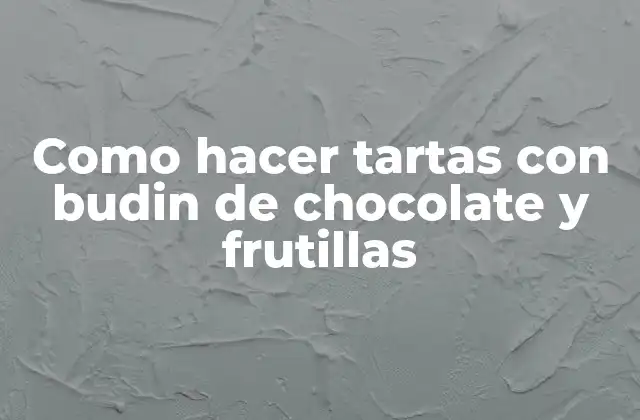 Como Hacer Tartas con Budin de Chocolate y Frutillas