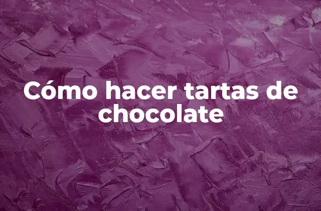 Qué es una tarta de chocolate y para qué sirve