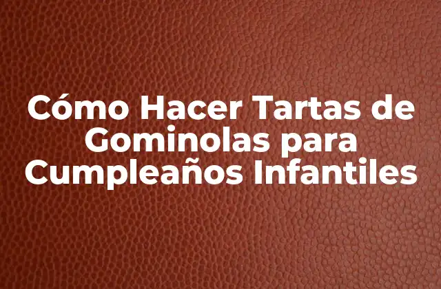 Qué son las Tartas de Gominolas y para Qué Sirven
