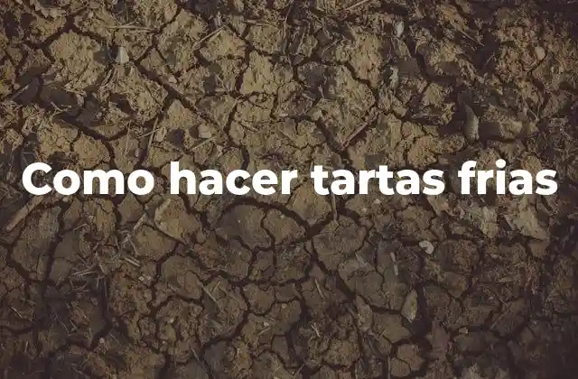 Como Hacer Tartas Frias