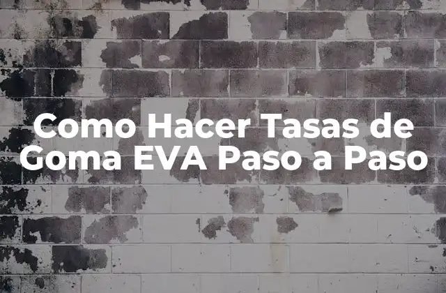 Como Hacer Tasas de Goma Eva Paso a Paso 2 ¿Qué son las Tasas de Goma EVA?
