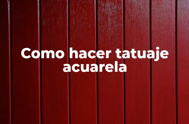 Como Hacer Tatuaje Acuarela