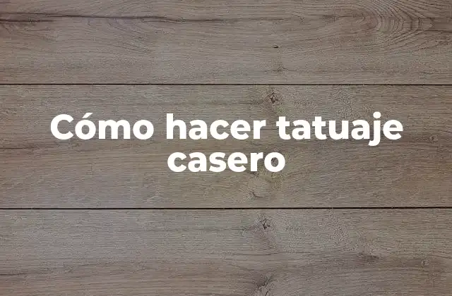 Cómo Hacer Tatuaje Casero