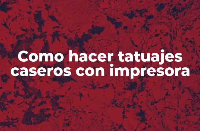 Como Hacer Tatuajes Caseros con Impresora
