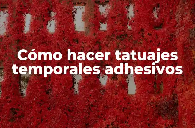 Cómo Hacer Tatuajes Temporales Adhesivos