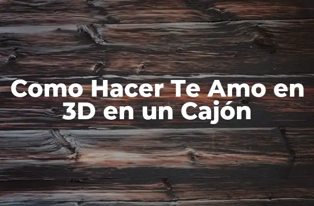 Como Hacer Te Amo en 3d en un Cajón
