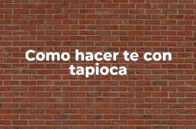 Como Hacer Te con Tapioca 2 ¿Qué es tapioca y para qué sirve?