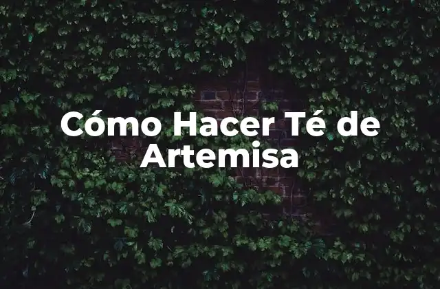Cómo Hacer Té de Artemisa