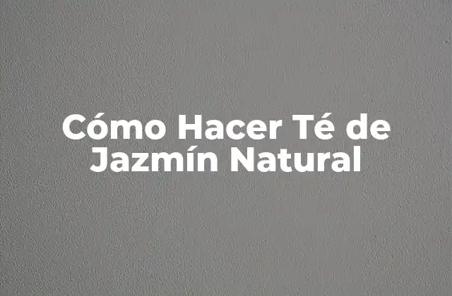 Cómo Hacer Té de Jazmín Natural