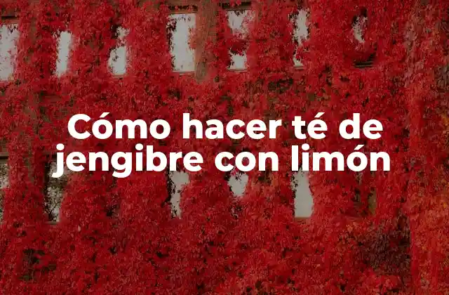 Té de jengibre con limón